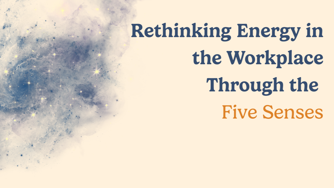 Rethinking Energy in the Workplace Through the Five Senses